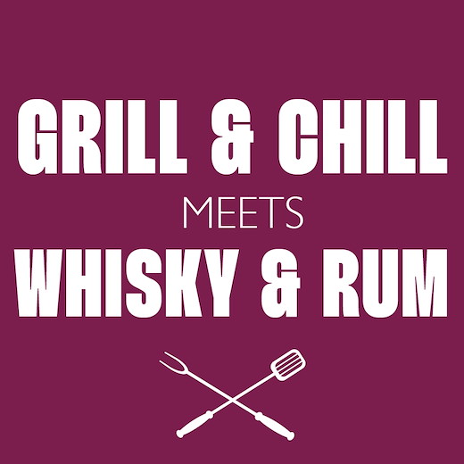 GRILL & CHILL MEETS WHISKY & RUM